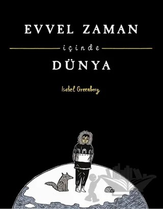 Evvel Zaman İçinde Dünya – Isabel Greenberg – Desen Yayınları kitap kapağı