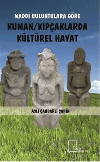 Maddi Buluntulara Göre Kuman Kıpçaklarda Kültürel Hayat – Aslı Çandarlı Şahin – Gece Akademi kitap kapağı