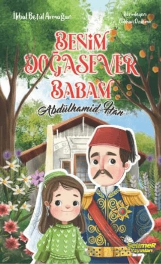 Benim Doğasever Babam Abdülhamid Han – İkbal Betül Armağan – Selimer Yayınları kitap kapağı
