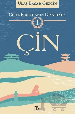 Çifte Ejderhanın Diyarında -1 : Çin – Ulaş Başar Gezgin – Töz Yayınları kitap kapağı