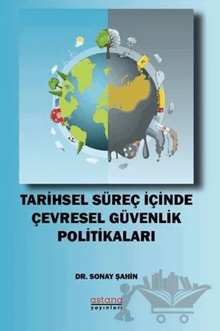 Tarihsel Süreç İçinde Çevresel Güvenlik Politikaları – Sonay Şahin – Astana Yayınları kitap kapağı