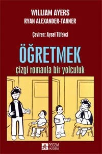 Öğretmek : Çizgi Romanla Bir Yolculuk – William Ayers, Ryan Alexander-Tanner – Pegem Akademi Yayıncılık kitap kapağı