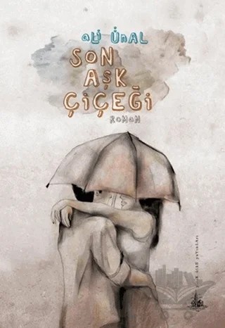 Son Aşk Çiçeği – Ali Ünal – Yitik Ülke Yayınları kitap kapağı