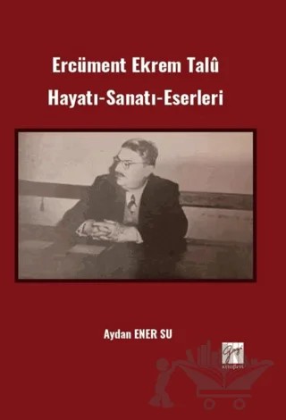 Ercüment Ekrem Talû Hayatı-Sanatı-Eserleri – Aydan Ener Su – Gazi Kitabevi kitap kapağı