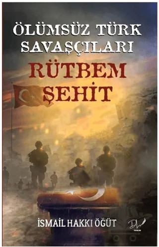 Ölümsüz Türk Savaşçıları "Rütbem Şehit” – İsmail Hakkı Öğüt – Dls Yayınları kitap kapağı