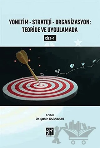 Yönetim-Strateji-Organizasyon: Teoride ve Uygulamada Cilt 1 – Şahin Karabulut – Gazi Kitabevi kitap kapağı