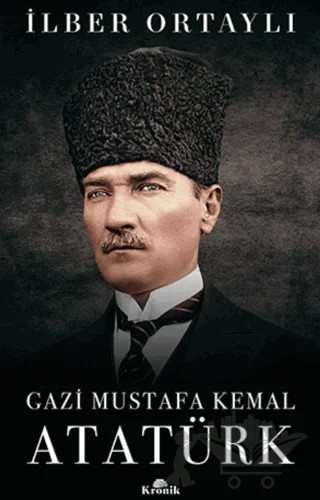 Gazi Mustafa Kemal Atatürk (Ciltli) – İlber Ortaylı – Kronik Kitap kitap kapağı