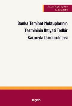 Banka Teminat Mektuplarının Tazmininin İhtiyati Tedbir Kararı Alınarak Durdurulması – Ayşe Nilüfer Türkçü, Serap Süer – Seçkin Yayıncılık kitap kapağı