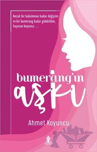 Bumerang'ın Aşkı – Psikiyatr Ahmet Koyuncu – Roza Yayınevi kitap kapağı
