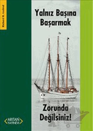 Yalnız Başına Başarmak Zorunda Değilsiniz! – Richard H. Axelrod – Arıtan Yayınevi kitap kapağı