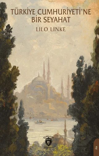 Türkiye Cumhuriyeti’ne Bir Seyahat – Lilo Linke – Dorlion Yayınları kitap kapağı