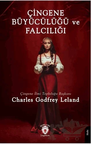 Çingene Büyücülüğü ve Falcılığı – Charles Godfrey Leland – Dorlion Yayınları kitap kapağı