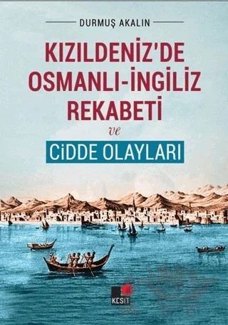 Kızıldeniz'de Osmanlı - İngiliz Rekabeti ve Cidde Olayları – Durmuş Akalın – Kesit Yayınları kitap kapağı
