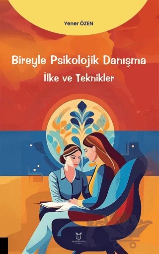 Bireyle Psikolojik Danışma İlke ve Teknikler – Yener Özen – Akademisyen Kitabevi kitap kapağı