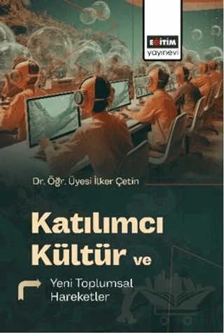 Katılımcı Kültür ve Yeni Toplumsal Hareketler – İlker Çetin – Eğitim Yayınevi - Bilimsel Eserler kitap kapağı