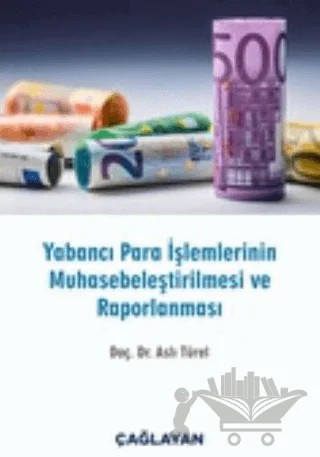 Yabancı Para İşlemlerinin Muhasebeleştirilmesi ve Raporlanması – Aslı Türel – Çağlayan Kitabevi kitap kapağı