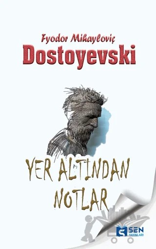 Yeraltından Notlar – Fyodor Mihailoviç Dostoyevski – Sen Yayınları kitap kapağı