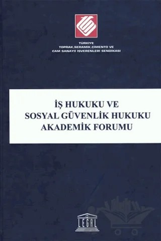 İş Hukuku ve Sosyal Güvenlik Hukuku Akademik Forumu – Kolektif – Legal Yayıncılık kitap kapağı