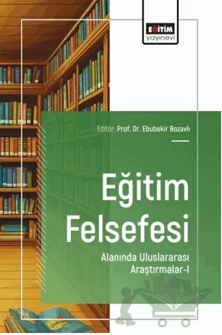 Eğitim Felsefesi Alanında Uluslararası Araştırmalar - 1 – Kolektif – Eğitim Yayınevi - Bilimsel Eserler kitap kapağı
