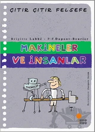 Makineler ve İnsanlar - Çıtır Çıtır Felsefe 28 – Brigitte Labbe – Günışığı Kitaplığı kitap kapağı