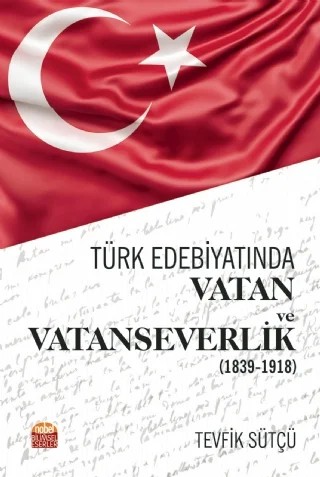 Türk Edebiyatında Vatan ve Vatanseverlik (1839-1918) – Tevfik Sütçü – Nobel Bilimsel Eserler kitap kapağı