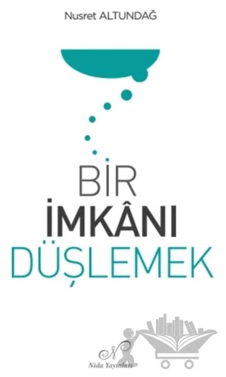Bir İmkanı Düşlemek – Nusret Altundağ – Nida Dergisi Yayınları kitap kapağı