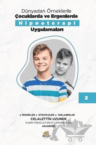 Dünyadan Örneklerle Çocuklarda Ve Ergenlerde Hipnoterapi Uygulamaları 2 – Celalettin Uzuner – Nar Ağacı Yayınları kitap kapağı