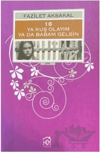 16: Ya Kuş Olayım ya da Babam Gelsin – Fazilet Aksakal – Kurgu Kültür Merkezi kitap kapağı