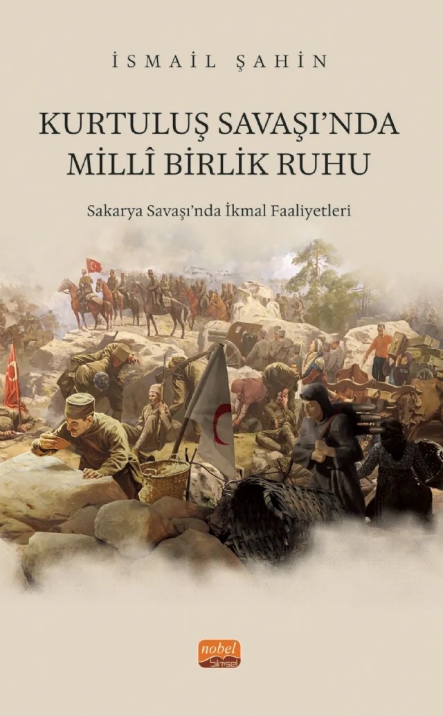 KURTULUŞ SAVAŞI‘NDA MİLLÎ BİRLİK RUHU - Sakarya Savaşı‘nda İkmal Faaliyetleri – İsmail Şahin – Nobel Akademik Yayıncılık kitap kapağı