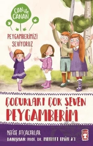 Çocukları Çok Seven Peygamberim - Can ile Canan Peygamberimizi Seviyoruz – Nefise Atçakarlar – Timaş Gülce Çocuk kitap kapağı