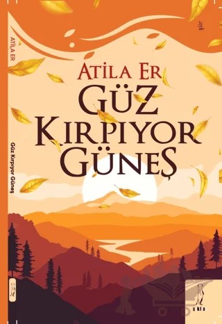 Güz Kırpıyor Güneş – Atila Er – Şyk Kitap kitap kapağı