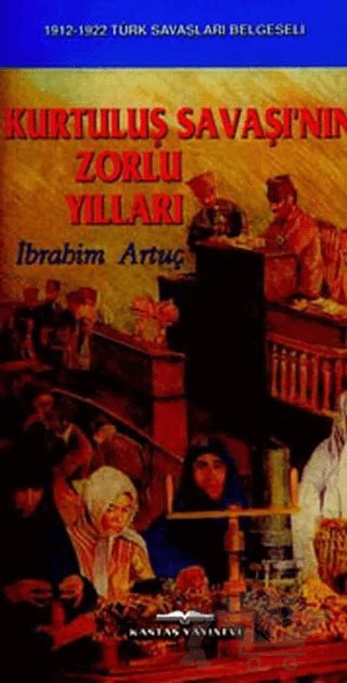 Kurtuluş Savaşı’nın Zorlu Yılları – İbrahim Artuç – Kastaş Yayınları kitap kapağı