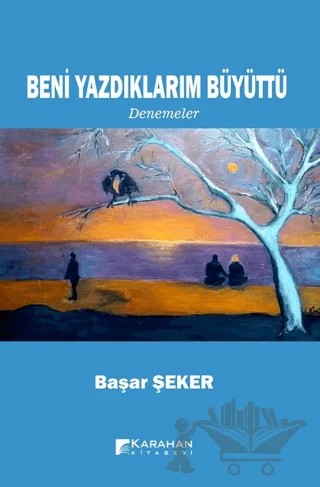 Beni Yazdıklarım Büyüttü – Başar Şeker – Karahan Kitabevi kitap kapağı