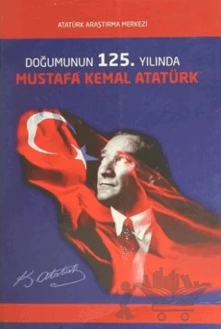 Doğumunun 125. Yılında Mustafa Kemal Atatürk Uluslararası Sempozyumu Bildirileri – Kolektif – Atatürk Araştırma Merkezi kitap kapağı