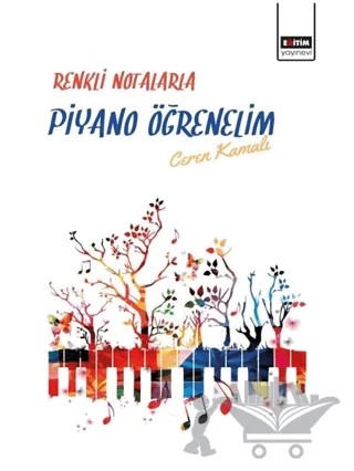 Renkli Notalarla Piyano Öğrenelim – Ceren Kamalı – Eğitim Yayınevi - Bilimsel Eserler kitap kapağı