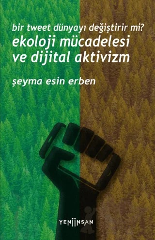 Bir Tweet Dünyayı Değiştirir mi? Ekoloji Mücadelesi ve Dijital Aktivizm – Şeyma Esin Erben – Yeni İnsan Yayınevi kitap kapağı