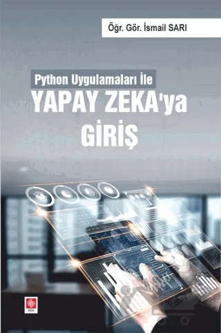 Python Uygulamaları ile Yapay Zeka'ya Giriş – İsmail Sarı – Ekin Basım Yayın kitap kapağı