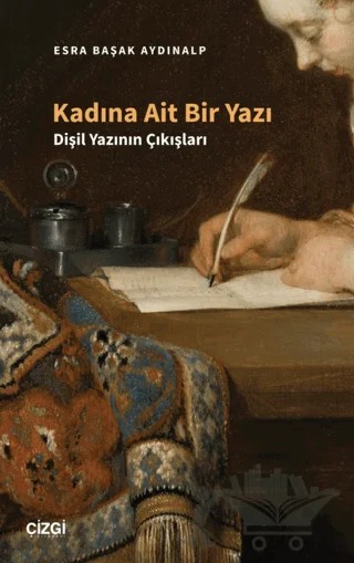 Kadına Ait Bir Yazı - Dişil Yazının Çıkışları – Esra Başak Aydınalp – Çizgi Kitabevi Yayınları kitap kapağı