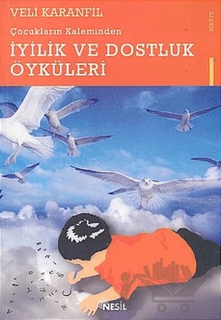 Çocukların Kaleminden İyilik ve Dostluk Öyküleri – Veli Karanfil – Nesil Yayınları kitap kapağı