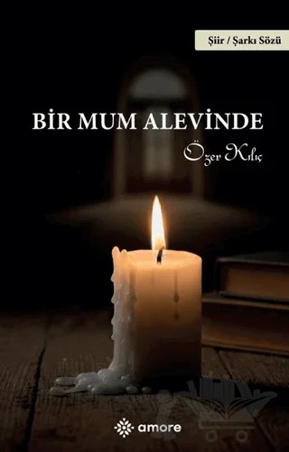 Bir Mum Alevinde – Özer Kılıç – Amore Yayınevi kitap kapağı