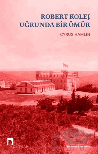 Robert Kolej Uğrunda Bir Ömür – Cyrus Hamlin – Dergah Yayınları kitap kapağı