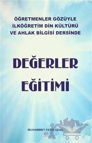 Öğretmenler Gözüyle İlköğretim Din Kültürü ve Ahlak Bilgisi Dersinde: Değerler Eğitimi – Muhammet Fatih Genç – Etüt Yayınları kitap kapağı