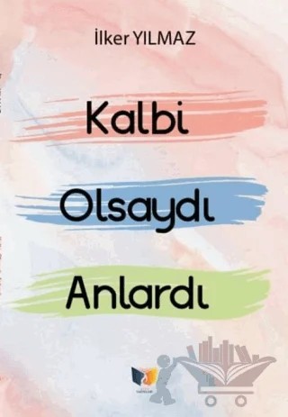 Kalbi Olsaydı Anlardı – İlker Yılmaz – Ateş Yayınları kitap kapağı