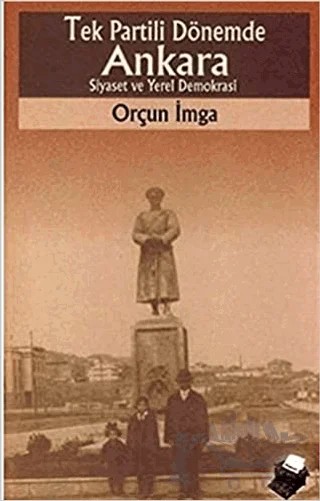Tek Partili Dönemde Ankara Siyaset ve Yerel Demokrasi – Orçun İmga – Dipnot Yayınları kitap kapağı