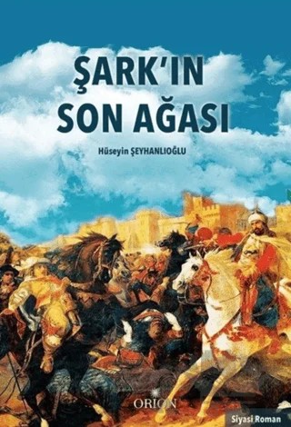 Şark'ın Son Ağası – Hüseyin Şeyhanlıoğlu – Orion Kitabevi kitap kapağı