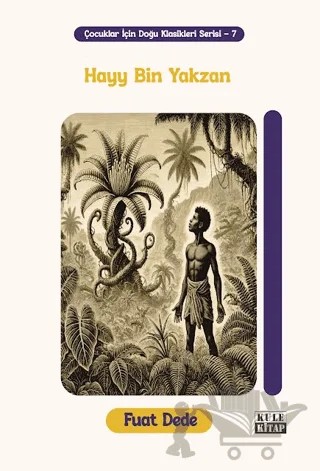 Çocuklar İçin Doğu Klasikleri Serisi 7: Hayy Bin Yakzan – Fuat Dede – Kule Kitap kitap kapağı
