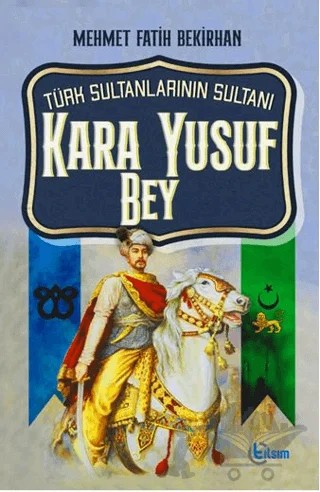 Türk Sultanlarının Sultanı Kara Yusuf Bey – Mehmet Fatih Bekirhan – Tılsım Yayınevi kitap kapağı