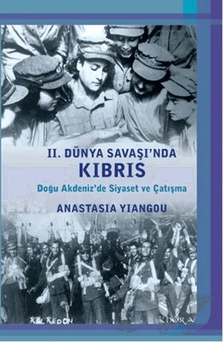 2. Dünya Savaşı'nda Kıbrıs – Anastasia Yiangou – Kalkedon Yayıncılık kitap kapağı