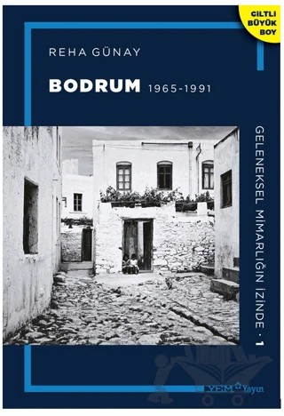 Geleneksel Mimarlığın İzinde 1: Bodrum 1965-1991 – Reha Günay – YEM Yayın kitap kapağı