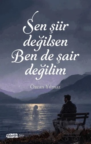 Sen Şiir Değilsen Ben De Şair Değilim – Özcan Yılmaz – Tebeşir Yayınları kitap kapağı